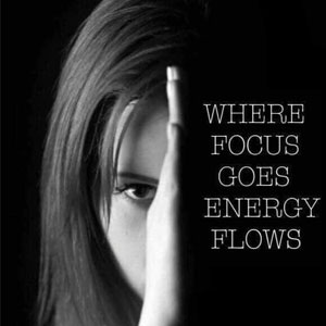 Where focus goes energy goes